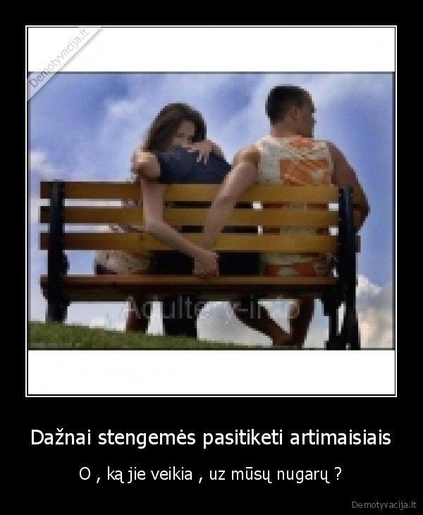 Dažnai stengemės pasitiketi artimaisiais