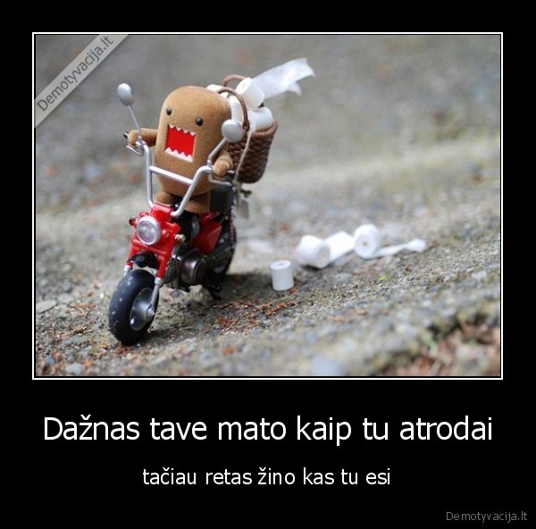 Dažnas tave mato kaip tu atrodai