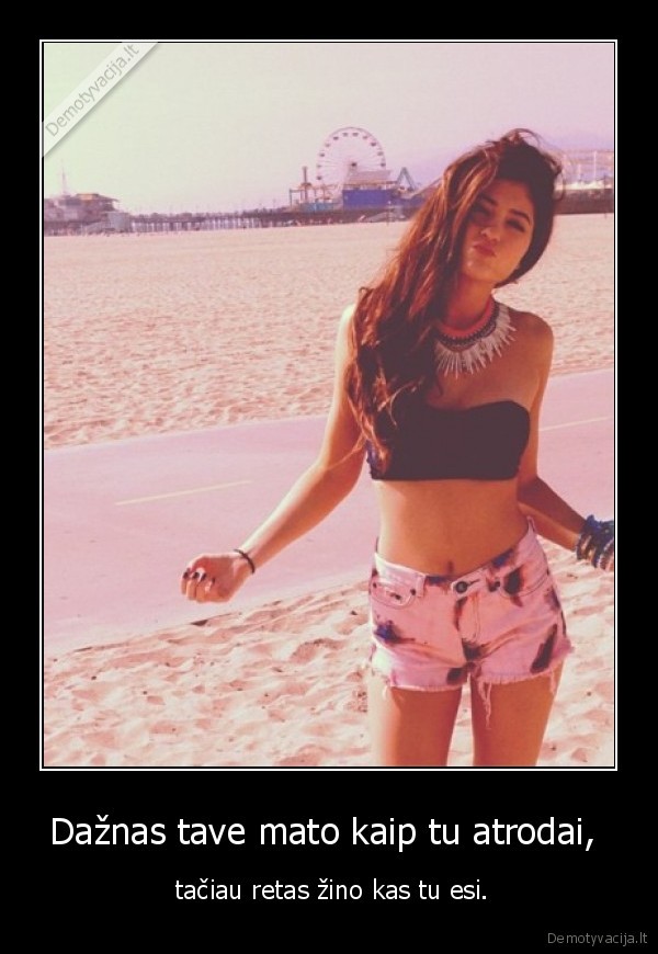 Dažnas tave mato kaip tu atrodai, 