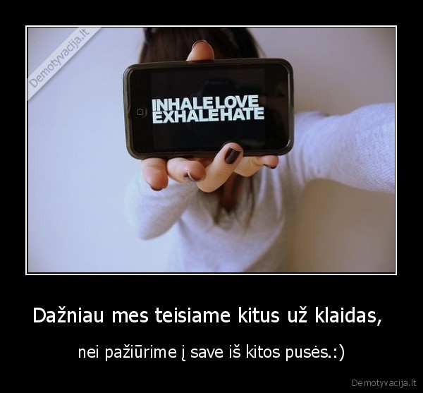 Dažniau mes teisiame kitus už klaidas, 