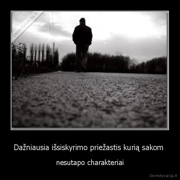 Dažniausia išsiskyrimo priežastis kurią sakom 