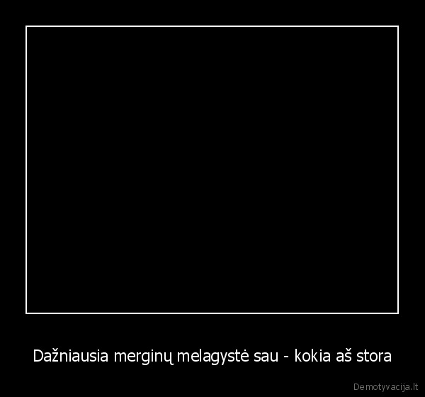 merginos,meluoja,sau