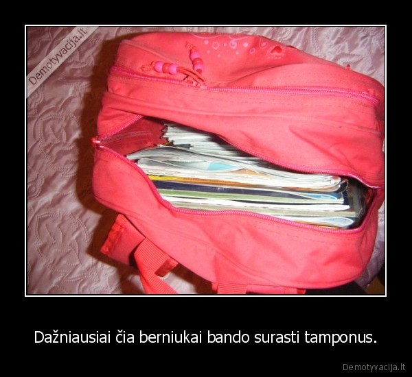 Dažniausiai čia berniukai bando surasti tamponus.