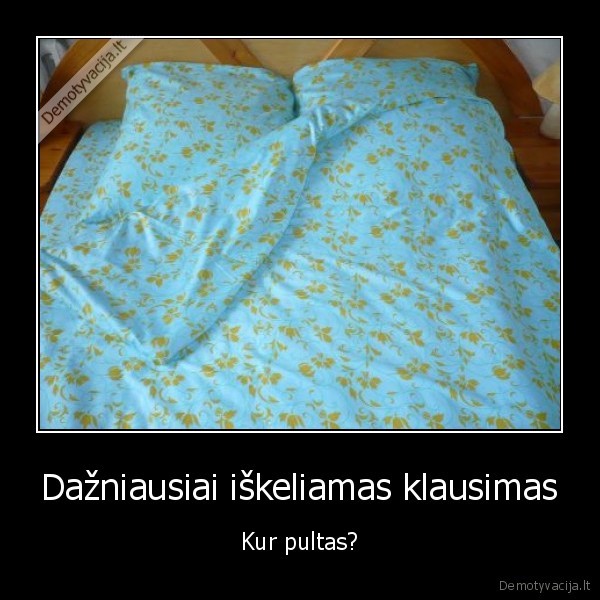 Dažniausiai iškeliamas klausimas