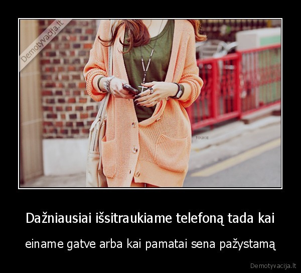 Dažniausiai išsitraukiame telefoną tada kai