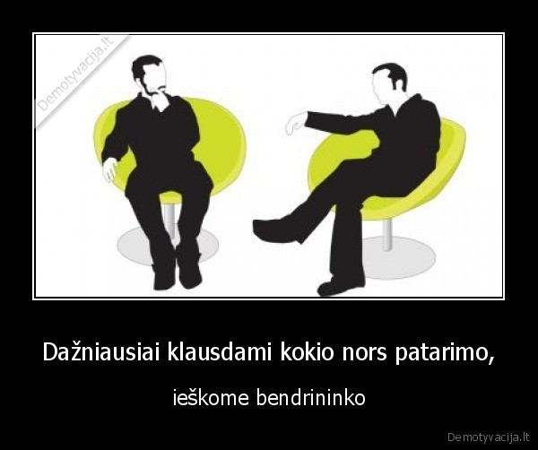 Dažniausiai klausdami kokio nors patarimo,