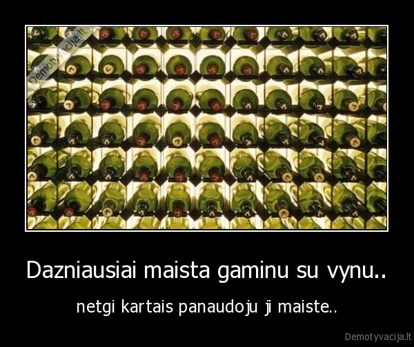 Dazniausiai maista gaminu su vynu..