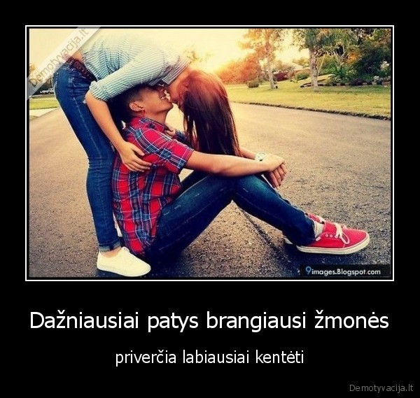 Dažniausiai patys brangiausi žmonės