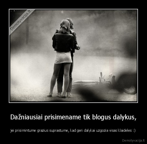 niekada, nereikia, gailetis, padarytais, dalykais,nes, taip, buvo, lemta, d