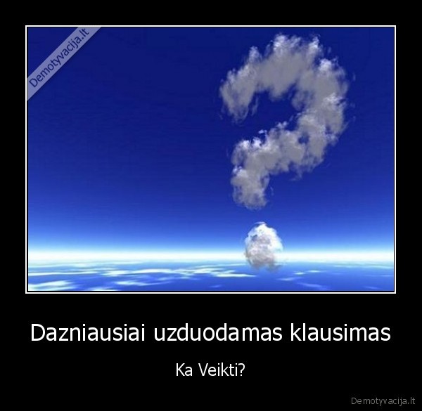 Dazniausiai uzduodamas klausimas
