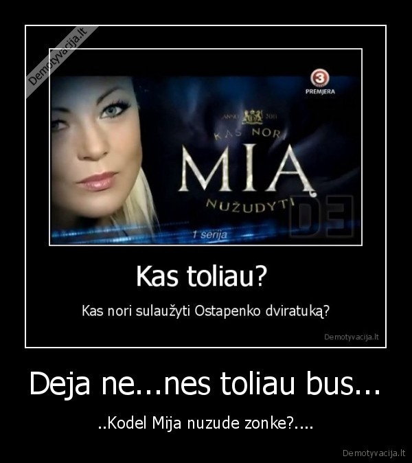 Deja ne...nes toliau bus...