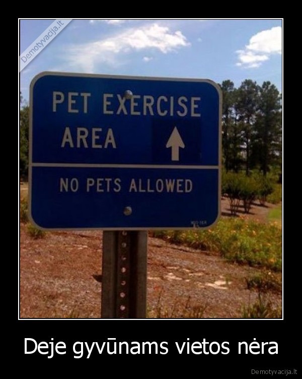 Deje gyvūnams vietos nėra