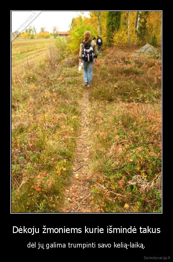 Dėkoju žmoniems kurie išmindė takus
