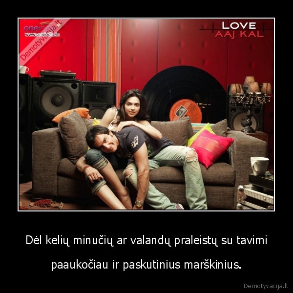Dėl kelių minučių ar valandų praleistų su tavimi