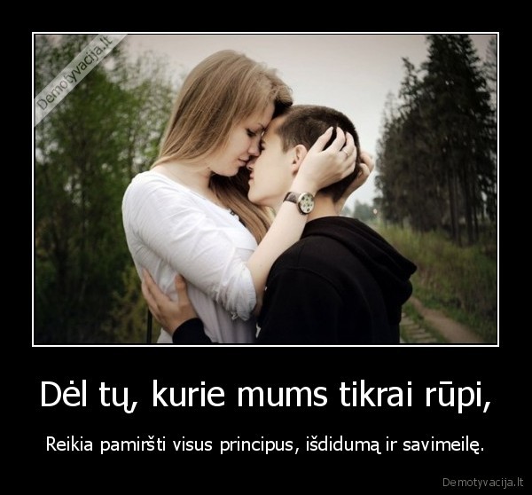 Dėl tų, kurie mums tikrai rūpi,