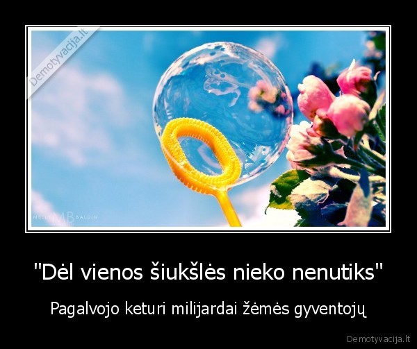 &quot;Dėl vienos šiukšlės nieko nenutiks&quot;