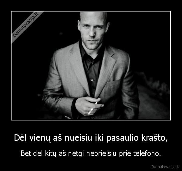 Dėl vienų aš nueisiu iki pasaulio krašto,