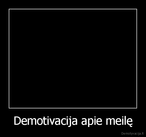 Demotivacija apie meilę