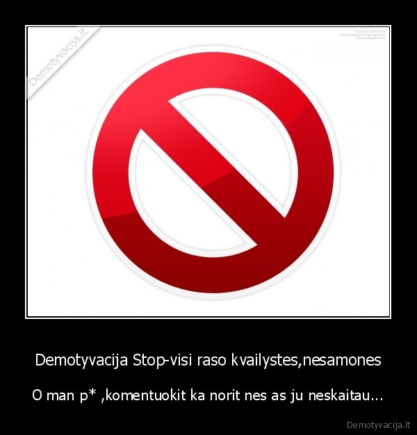 Demotyvacija Stop-visi raso kvailystes,nesamones