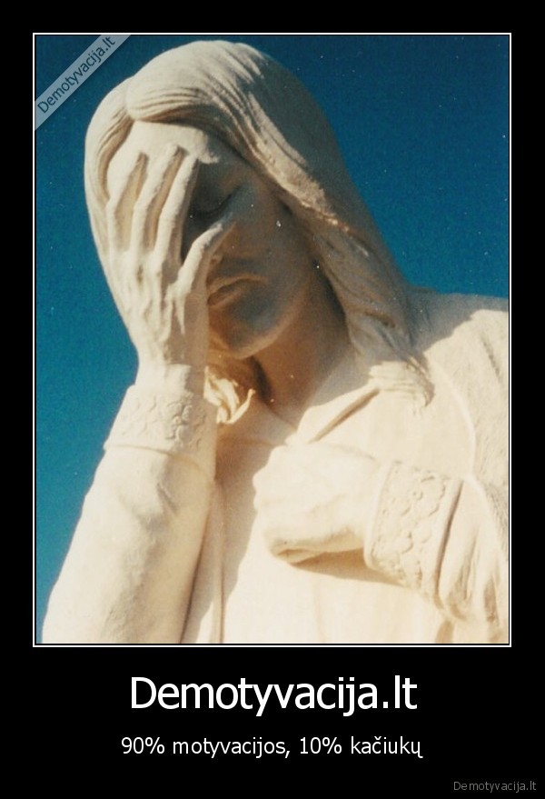 sudas,demotyvacija,kaciukai,verksmas,jezus