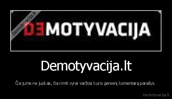 moteru, neparasiau,nes, jos, netokios, kaip, mes, ixdy