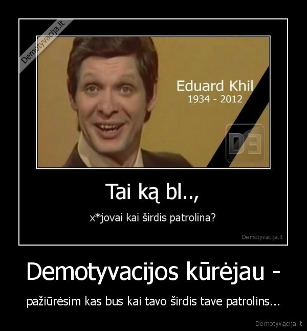 xujovai,bus,kai,tave,patrolins,ane,suprask,juoda,humora