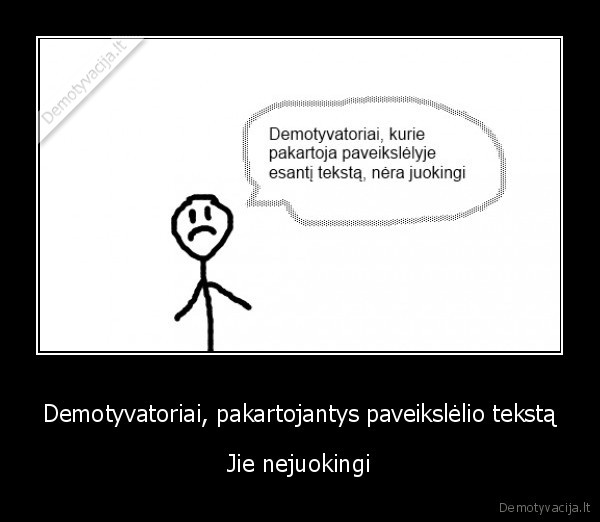 Demotyvatoriai, pakartojantys paveikslėlio tekstą