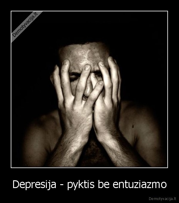 Depresija - pyktis be entuziazmo