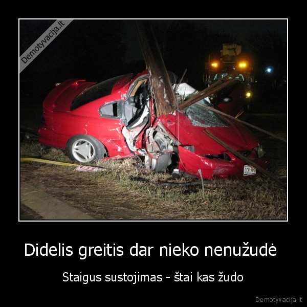 Didelis greitis dar nieko nenužudė 