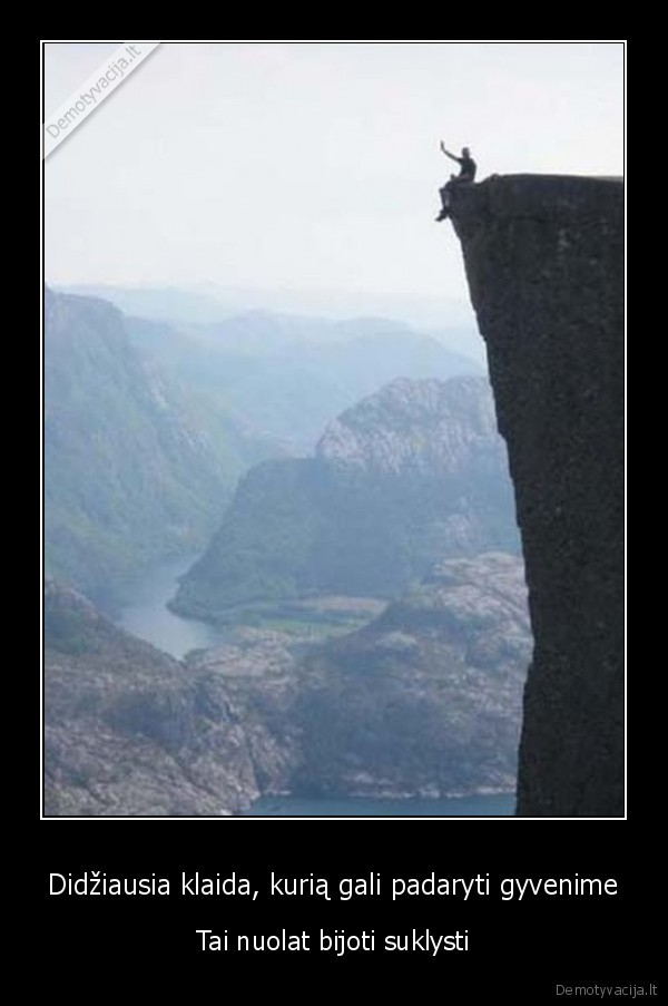 Didžiausia klaida, kurią gali padaryti gyvenime