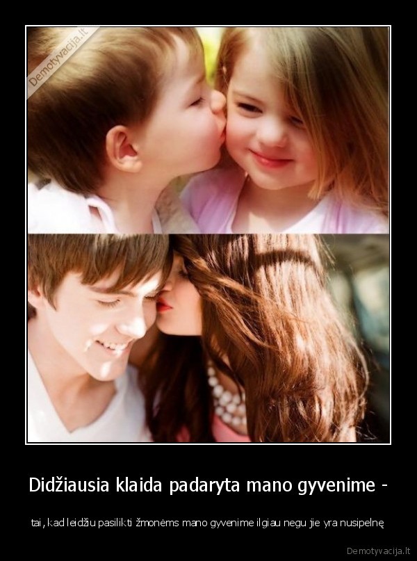 Didžiausia klaida padaryta mano gyvenime -