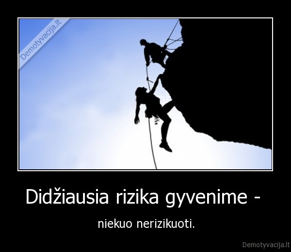 Didžiausia rizika gyvenime - 