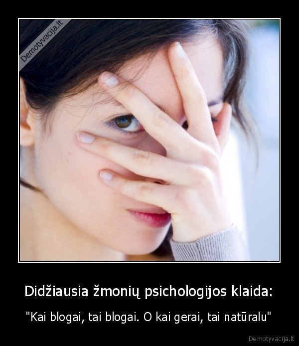 reikia, ismokt, dziaugtis,geri, dalykai, nera, siaip, sau