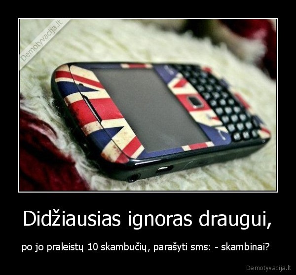 Didžiausias ignoras draugui,