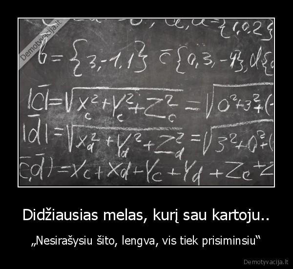 Didžiausias melas, kurį sau kartoju..