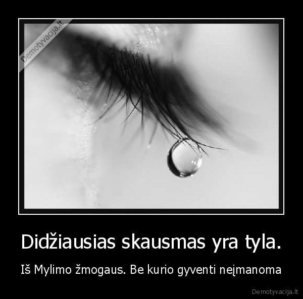 Didžiausias skausmas yra tyla.