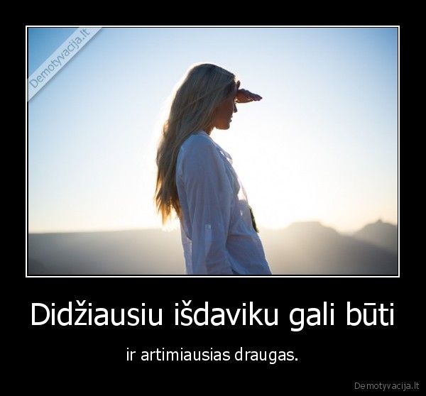 Didžiausiu išdaviku gali būti