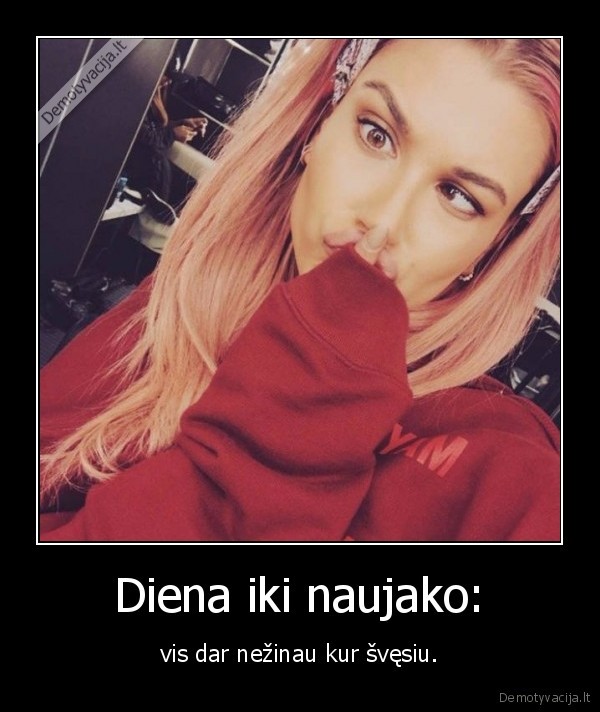 naujakas,svente,nezinau, kur,mergina