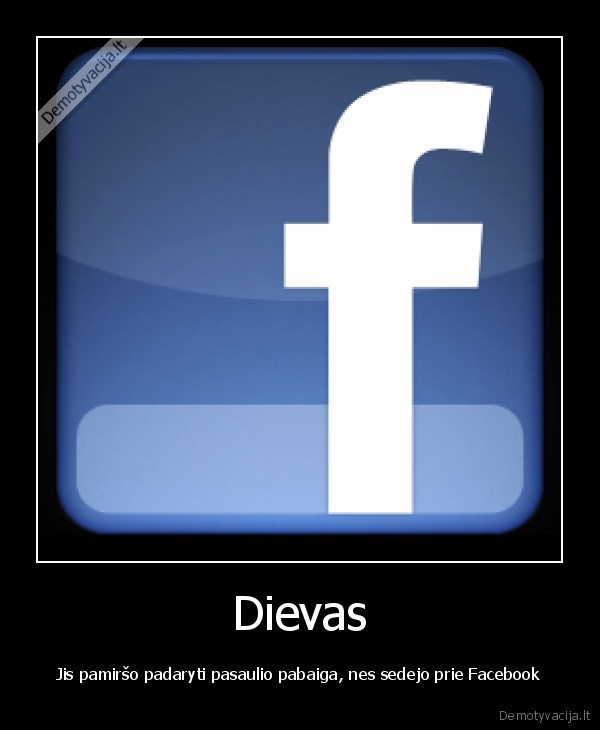 dievas,pamirso,facebook,nelaime,nebus,jokios,pasaulio,pabaigos