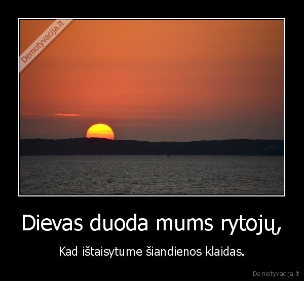 Dievas duoda mums rytojų,