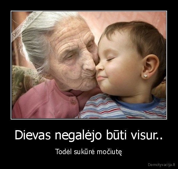 Dievas negalėjo būti visur..