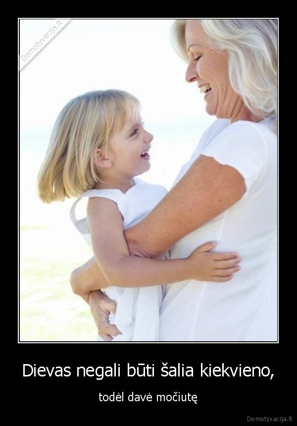 myliu, savo, mociute