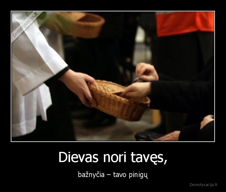 dievas,ne,baznycia,pinigai,nori,taves