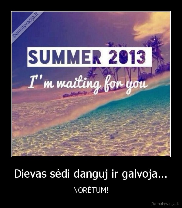 Dievas sėdi danguj ir galvoja...