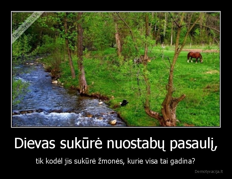 zmones,dievas,pasaulis,grazus,gadina