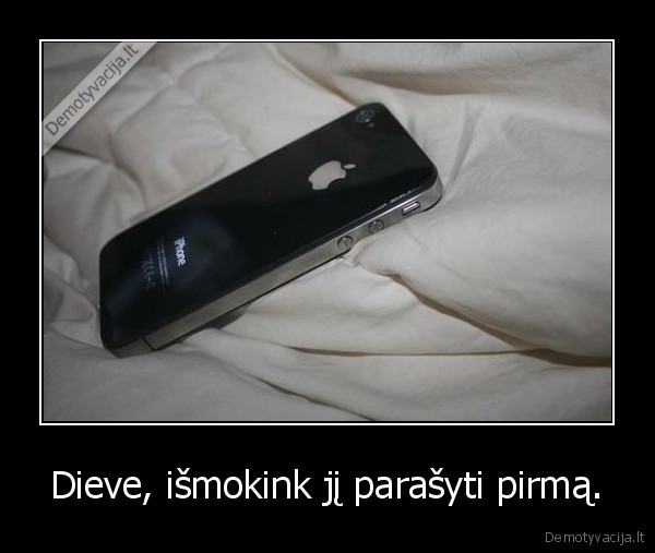 Dieve, išmokink jį parašyti pirmą.