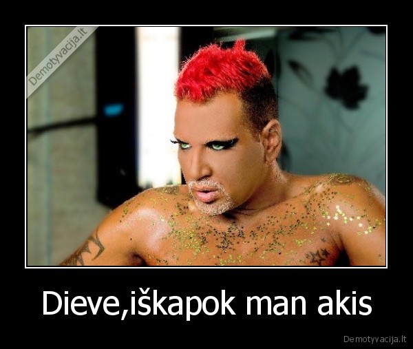 Dieve,iškapok man akis