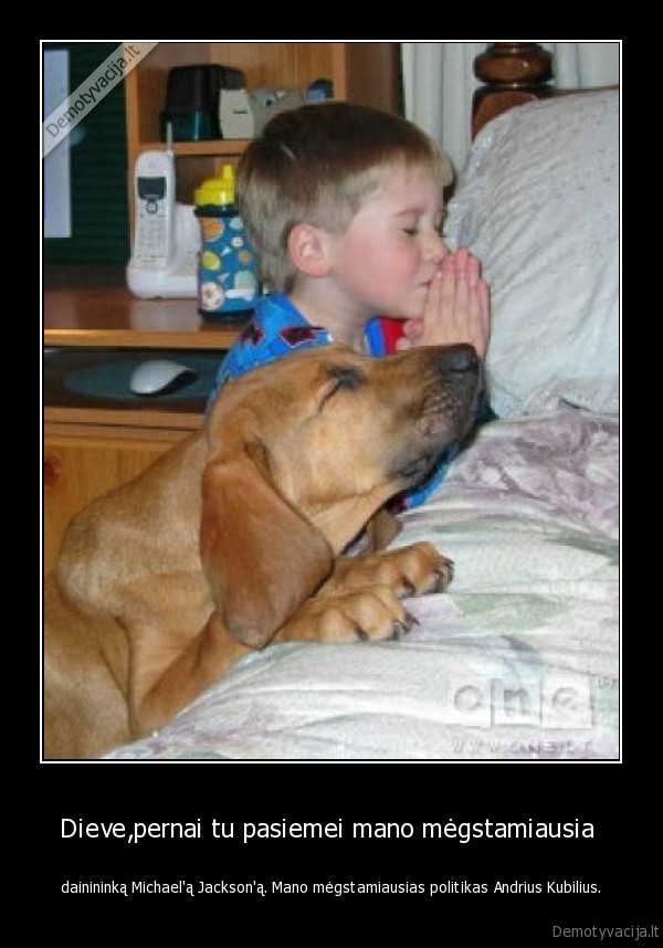 Dieve,pernai tu pasiemei mano mėgstamiausią 