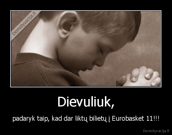 lietuva,dievulis,eurobasket,bilietai,liko,vaikas,melstis,padaryti