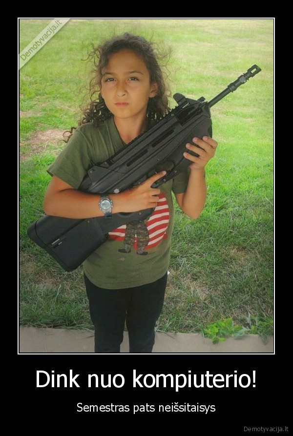 Dink nuo kompiuterio!